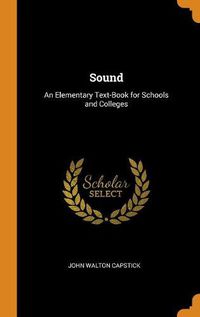 Cover image for Sound: An Elementary Text-Book for Schools and Colleges