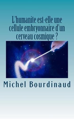 Cover image for L'humanite est-elle une cellule embryonnaire d'un cerveau cosmique ?