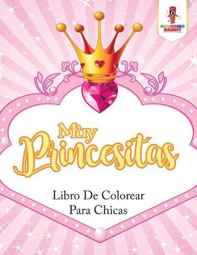 Muy Princesitas: Libro De Colorear Para Chicas