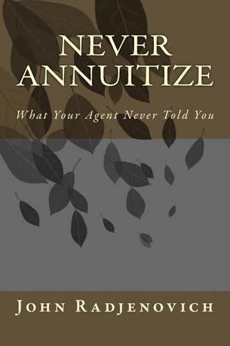 Cover image for Never Annuitize: What Your Agent Never Told You