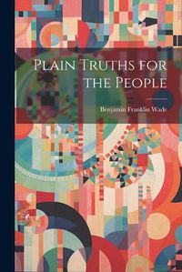 Cover image for Plain Truths for the People