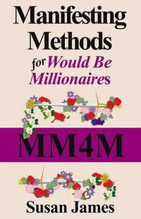 Cover image for Manifesting Methods for Would be Millionaires