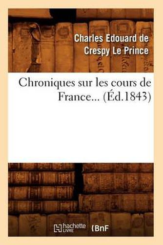 Chroniques Sur Les Cours de France (Ed.1843)