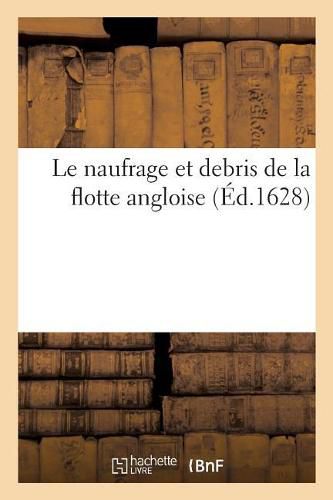 Le Naufrage Et Debris de la Flotte Angloise: Nombre Des Capitaines Et Soldats Arrestez A Quimpercorentin Et Autres Costes de Bretagne