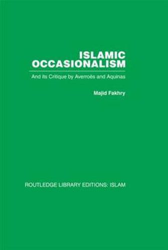 Cover image for Islamic Occasionalism: and its critique by Averroes and Aquinas