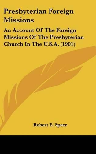 Presbyterian Foreign Missions: An Account of the Foreign Missions of the Presbyterian Church in the U.S.A. (1901)