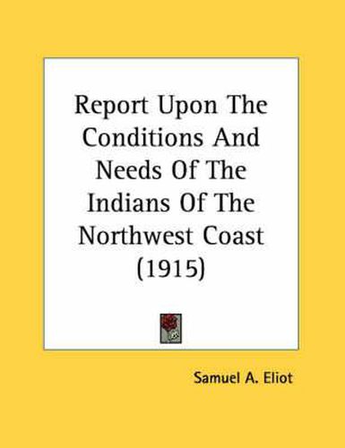 Report Upon the Conditions and Needs of the Indians of the Northwest Coast (1915)