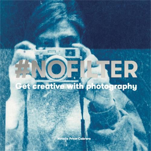 Cover image for #NoFilter: Get Creative with Photography