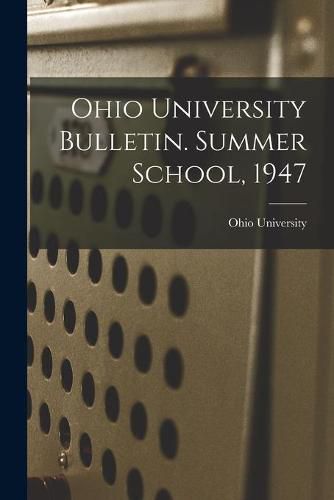 Ohio University Bulletin. Summer School, 1947