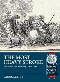 Cover image for The Most Heavy Stroke: The Battle of Roundway Down 1643