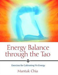 Cover image for Energy Balance Through the Tao: Exercises for Cultivating Yin Energy