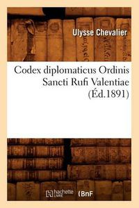 Cover image for Codex Diplomaticus Ordinis Sancti Rufi Valentiae (Ed.1891)