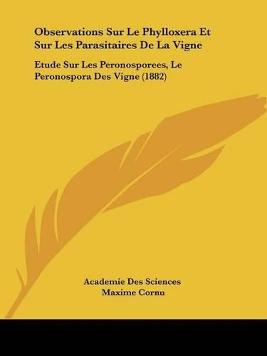 Cover image for Observations Sur Le Phylloxera Et Sur Les Parasitaires de La Vigne: Etude Sur Les Peronosporees, Le Peronospora Des Vigne (1882)