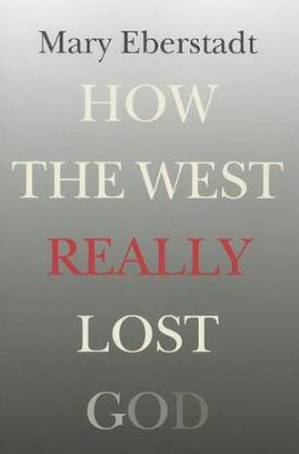 Cover image for How the West Really Lost God: A New Theory of Secularization