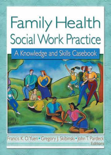 Cover image for Family health social work practice: A Knowledge and Skills Casebook