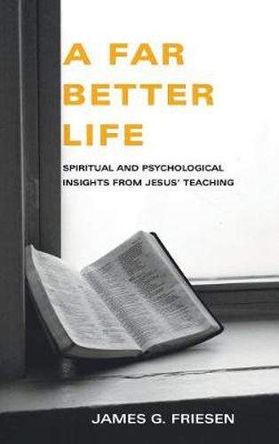 A Far Better Life: Spiritual and Psychological Insights from Jesus' Teaching