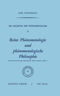 Cover image for Die Dialektik Der Phanomenologie II: Reine Phanomenologie Und Phanomenologische Philosophie Historisch-Analytische Monographie UEber Husserls  Ideen I