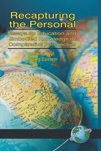 Recapturing the Personal: Essays on Education and Embodied Knowledge in Comparative Perspective