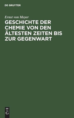 Cover image for Geschichte Der Chemie Von Den AEltesten Zeiten Bis Zur Gegenwart: Zugleich Einfuhrung in Das Studium Der Chemie