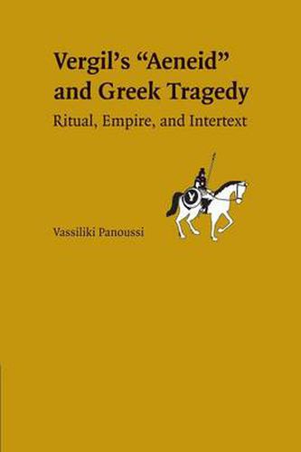 Cover image for Vergil's Aeneid and Greek Tragedy: Ritual, Empire, and Intertext