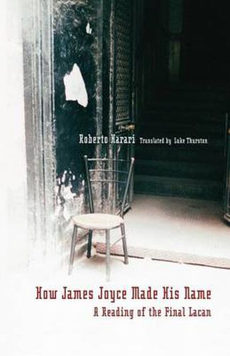 Cover image for How James Joyce Made His Name:: A Reading of the Final Lacan