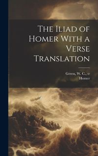 Cover image for The Iliad of Homer With a Verse Translation