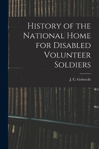 Cover image for History of the National Home for Disabled Volunteer Soldiers