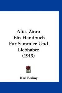 Cover image for Altes Zinn: Ein Handbuch Fur Sammler Und Liebhaber (1919)