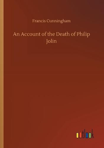 Cover image for An Account of the Death of Philip Jolin