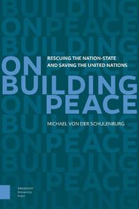 Cover image for On Building Peace: Rescuing the Nation-state and Saving the United Nations