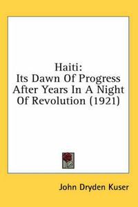 Cover image for Haiti: Its Dawn of Progress After Years in a Night of Revolution (1921)