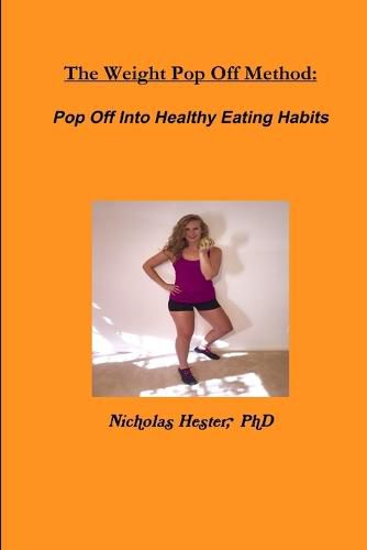 Cover image for The Weight Pop off Method: Pop off into Healthy Eating Habits