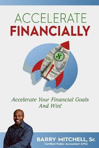 Cover image for Accelerate Financially: Accelerate Your Financial Goals and Win!