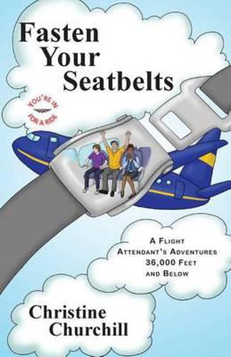 Cover image for Fasten Your Seatbelts: A Flight Attendant's Adventures 36,000 Feet and Below