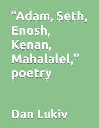 Cover image for Adam, Seth, Enosh, Kenan, Mahalalel, poetry