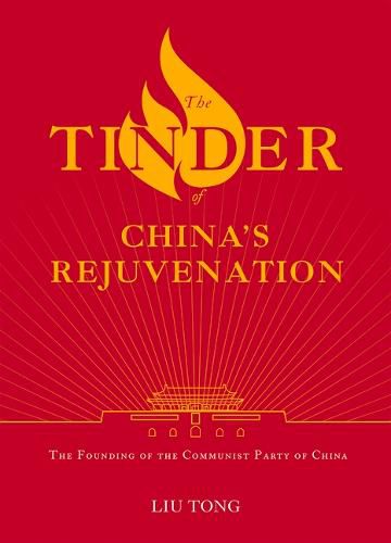 Cover image for The Tinder of China's Rejuvenation: The Founding of the Communist Party of China