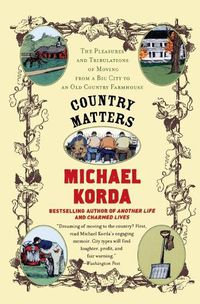 Cover image for Country Matters: The Pleasures and Tribulations of Moving from a Big City to an Old Country Farmhouse