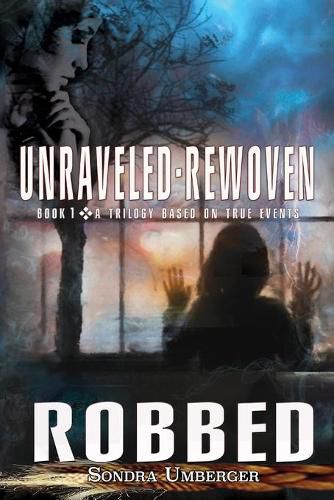 Cover image for Unraveled-Rewoven: Book 1 ROBBED-Innocence Stolen