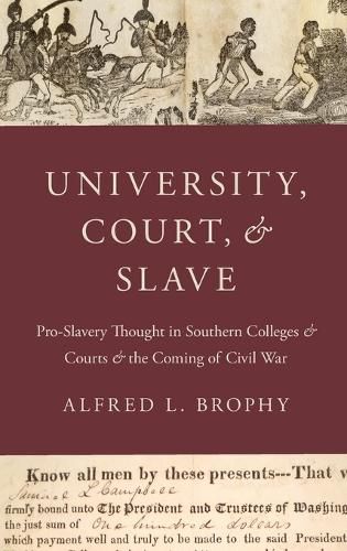 Cover image for University, Court, and Slave: Pro-Slavery Thought in Southern Colleges and Courts and the Coming of Civil War