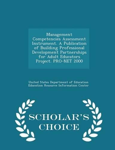 Cover image for Management Competencies Assessment Instrument. a Publication of Building Professional Development Partnerships for Adult Educators Project. Pro-Net 2000 - Scholar's Choice Edition