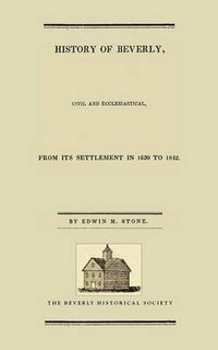 Cover image for History of Beverly: Civil and Ecclesiastical from Its Settlement in 1630 to 1842