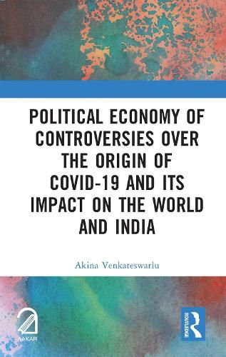 Cover image for Political Economy of Controversies Over the Origin of Covid-19 and Its Impact on the World and India