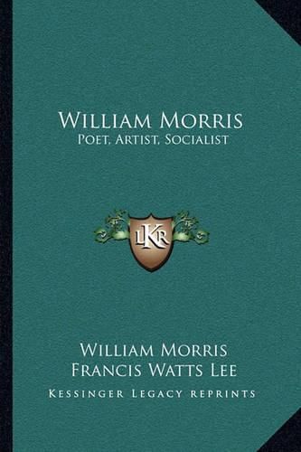 William Morris: Poet, Artist, Socialist