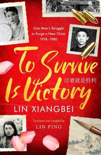 Cover image for To Survive is Victory: One Man's Struggle to Forge a New China 1918-1980