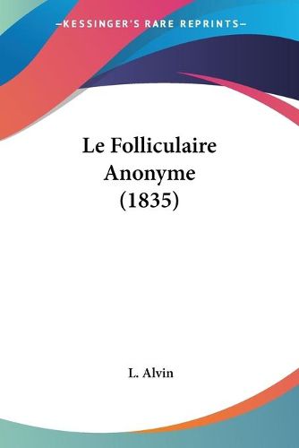 Cover image for Le Folliculaire Anonyme (1835)