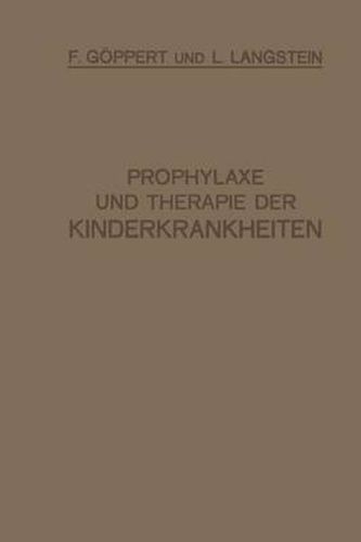 Prophylaxe Und Therapie Der Kinderkrankheiten: Mit Besonderer Berucksichtigung Der Ernahrung, Pflege Und Erziehung Des Gesunden Und Kranken Kindes Nebst Therapeutischer Technik, Arzneimittellehre Und Heilstattenverzeichnis