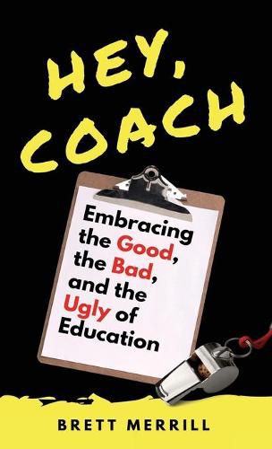 Cover image for Hey, Coach: Embracing the Good, the Bad, and the Ugly of Education