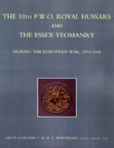 Cover image for The 10th (P.W.O.) Royal Hussars and the Essex Yeomanry During the European War, 1914-1918