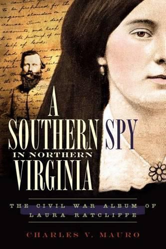 Cover image for A Southern Spy in Northern Virginia: The Civil War Album of Laura Ratcliffe