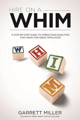 Cover image for Hire On A WHIM: A Step-By-Step Guide to Hiring the Four Qualities That Make for Great Employees